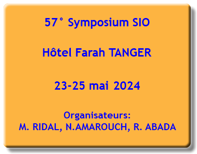 57° Symposium SIO Hôtel Farah TANGER 23-25 mai 2024 Organisateurs: M. RIDAL, N.AMAROUCH, R. ABADA 