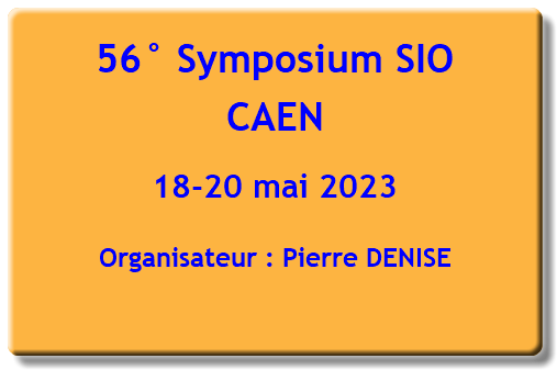 56° Symposium SIO CAEN 18-20 mai 2023 Organsiateur : Pierre DENISE 